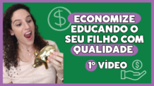 Economize educando filhos com qualidade – 1º vídeo de 04